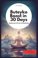 Buteyko Boost in 30 Days: Rediscover the Art of Breathing: by LM Johnson B0DYMNGNQV Book Cover