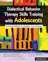Dialectical Behavior Therapy Skills Training with Adolescents: A Practical Workbook for Therapists, Teens & Parents 1937661377 Book Cover