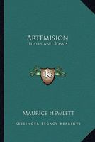 Artemision, Idylls and Songs 1360396071 Book Cover