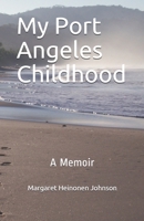 My Port Angeles Childhood: A Memoir B098K87NS1 Book Cover