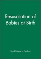 Resuscitation of Babies at Birth 0727911791 Book Cover