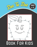 dot to dot book for kids ages 4-8: 100 Fun Connect The Dots Books for Kids Age 8, 9, 10, 11, 12 | Kids Dot To Dot Puzzles With Colorable Pages Ages ... & Girls Connect The Dots Activity Books) B096TJMQDR Book Cover