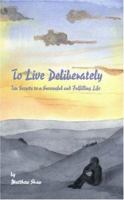 To Live Deliberately: Ten Secrets to a Successful and Fulfilling Life 155212553X Book Cover