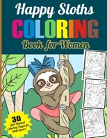Happy Sloth Coloring Book for Women: 30 Girl-Themed Sloth Coloring Pages for Sloth Lovers Cute Sloths, Lazy Sloths, Adorable Sloths, Funny Sloths, Sil B08NF32CPY Book Cover