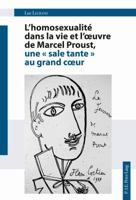 L'Homosexualité Dans La Vie Et l'Oeuvre de Marcel Proust, Une « Sale Tante » Au Grand Coeur 2807604323 Book Cover