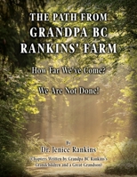 Path From Grandpa BC Rankins' Farm: How Far We've Come! We Are Not Done! 1662944268 Book Cover