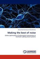 Making the best of noise: Online optimisation of information transmission in stochastic spiking neural systems 3659191183 Book Cover