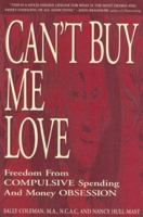 Can't Buy Me Love: Freedom from Compulsive Spending and Money Obsession 0925190462 Book Cover