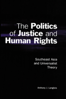 The Politics of Justice and Human Rights: Southeast Asia and Universalist Theory 0521003474 Book Cover