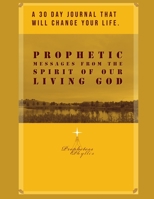 A 30 DAY JOURNAL THAT WILL CHANGE YOUR LIFE. PROPHETIC MESSAGES FROM THE SPIRIT OF OUR LIVING GOD: PROPHETESS PHYLLIS B0915VD53L Book Cover