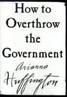 How to Overthrow the Government 0060393319 Book Cover