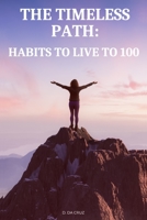 THE TIMELESS PATH: HABITS TO LIVE TO 100 B0C87W2HZW Book Cover