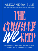 The Company We Keep: Friendship, Connection, and Redefining What It Means to Grow Together 0593855434 Book Cover