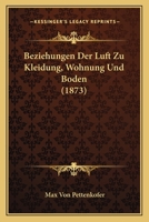 Beziehungen Der Luft Zu Kleidung, Wohnung Und Boden (1873) 1168047080 Book Cover