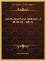 The Bhagavad Gita's Teachings On The Inner Doctrine 1425348629 Book Cover