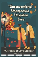 Unconventional, Unexpected, Unspoken: A Trilogy of Love Stories B0CL1XXYPP Book Cover