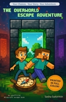 The Overworld Escape Adventure: An Unofficial Minecraft escape book with 16 Endings (Shape Your Story - Power to Choose Series) B0FPLZV4TS Book Cover