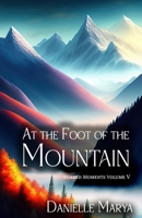 At the Foot of the Mountain: Stirred Moments V B0H5JDNMR7 Book Cover
