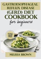 Gastroesophageal Reflux Disease (GERD) Diet Cookbook For Beginners: Discover Nourishing and Healthy Recipes to fight Gastroesophageal Reflux Disease ( B0CPYFN685 Book Cover