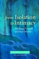 From Isolation to Intimacy: Making Friends Without Words 1843105004 Book Cover