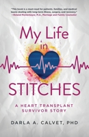 My Life in Stitches: A Heart Transplant Survivor Story B0CN2PV2M7 Book Cover