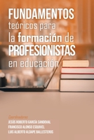Fundamentos teóricos para la formación de profesionistas en educación 1506547680 Book Cover