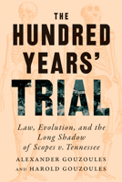 The Hundred Years' Trial: Law, Evolution, and the Long Shadow of Scopes V. Tennessee 1421452170 Book Cover