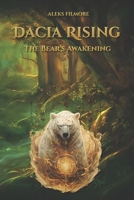 DACIA RISING - The Bear's Awakening: A Journey of Unity, Courage, and the Spirit of an Ancient People B0DSP6G78L Book Cover