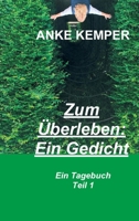 Zum Überleben: Ein Gedicht: Ein Tagebuch - Teil 1 3347081838 Book Cover