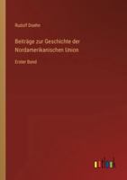Beiträge zur Geschichte der Nordamerikanischen Union: Erster Band (German Edition) 3368536354 Book Cover