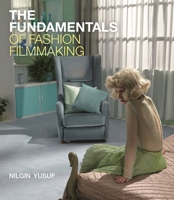 The Fundamentals of Fashion Filmmaking 1474242375 Book Cover