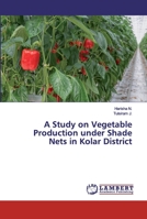 A Study on Vegetable Production under Shade Nets in Kolar District 6200296235 Book Cover