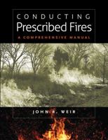 Conducting Prescribed Fires: A Comprehensive Manual 1603441344 Book Cover