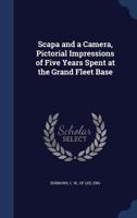 Scapa And A Camera: Pictoral Impressions Of Five Years Spent At The Grand Fleet Base... 1016642156 Book Cover