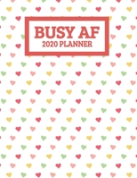 Busy AF 2020 Planner: Cute Hearts January 2020 - December 2020 Weekly Planner For Women - Funny Naughty Swear Curse Word (8.5"x11") 1708375457 Book Cover