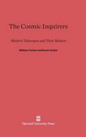 The Cosmic Inquirers: Modern Telescopes and Their Makers 0674174356 Book Cover