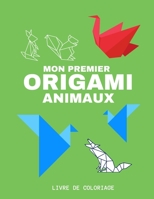 Mon premier Origami Animaux Livre de coloriage: Dès 2 ans pour les enfants et adultes, Des animaux Origami à colorier, Cahier d'activités, cahier de coloriages. B08X6C6XMZ Book Cover