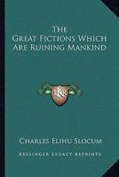The Great Fictions Which Are Ruining Mankind 1163234222 Book Cover