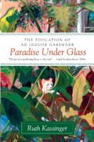 Paradise Under Glass: The Education of an Indoor Gardener 0061547743 Book Cover