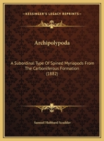 Archipolypoda: A Subordinal Type Of Spined Myriapods From The Carboniferous Formation 1348011327 Book Cover