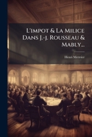 L'Impot & La Milice Dans J.-J. Rousseau & Mably... 1272945898 Book Cover