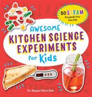 Awesome Kitchen Science Experiments for Kids: 50 Steam Projects You Can Eat! 1641526211 Book Cover