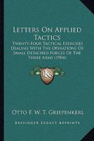 Letters on Applied Tactics: Twenty-Four Tactical Exercises Dealing with the Operations of Small Detached Forces of the Three Arms 1345797303 Book Cover