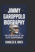 JIMMY GAROPPOLO BIOGRAPHY: The Evolution of an Elite Quarterback B0DPTW3JYB Book Cover