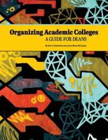 Organizing Academic Colleges: A Guide for Deans 0692921354 Book Cover