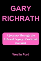 GARY RICHRATH: A Journey Through the Life and Legacy of an Iconic Guitarist B0FLYGV51X Book Cover