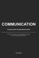 COMMUNICATION : Comprendre les fondamentaux: Un essai sur la nature, les mécanismes et les enjeux de toute communication humaine (French Edition) B0GXB4ZNMY Book Cover