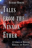 Tales from the Nevada Ether: 13 Stories of Monsters, Miracles, and Madness 1949971961 Book Cover