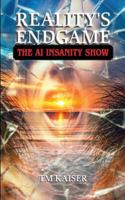 Reality's Endgame: Reality's Endgame: The AI Insanity Show B0G313KHTB Book Cover