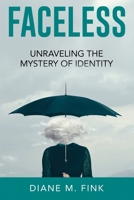Faceless: Unraveling the Mystery of Identity 1609201450 Book Cover